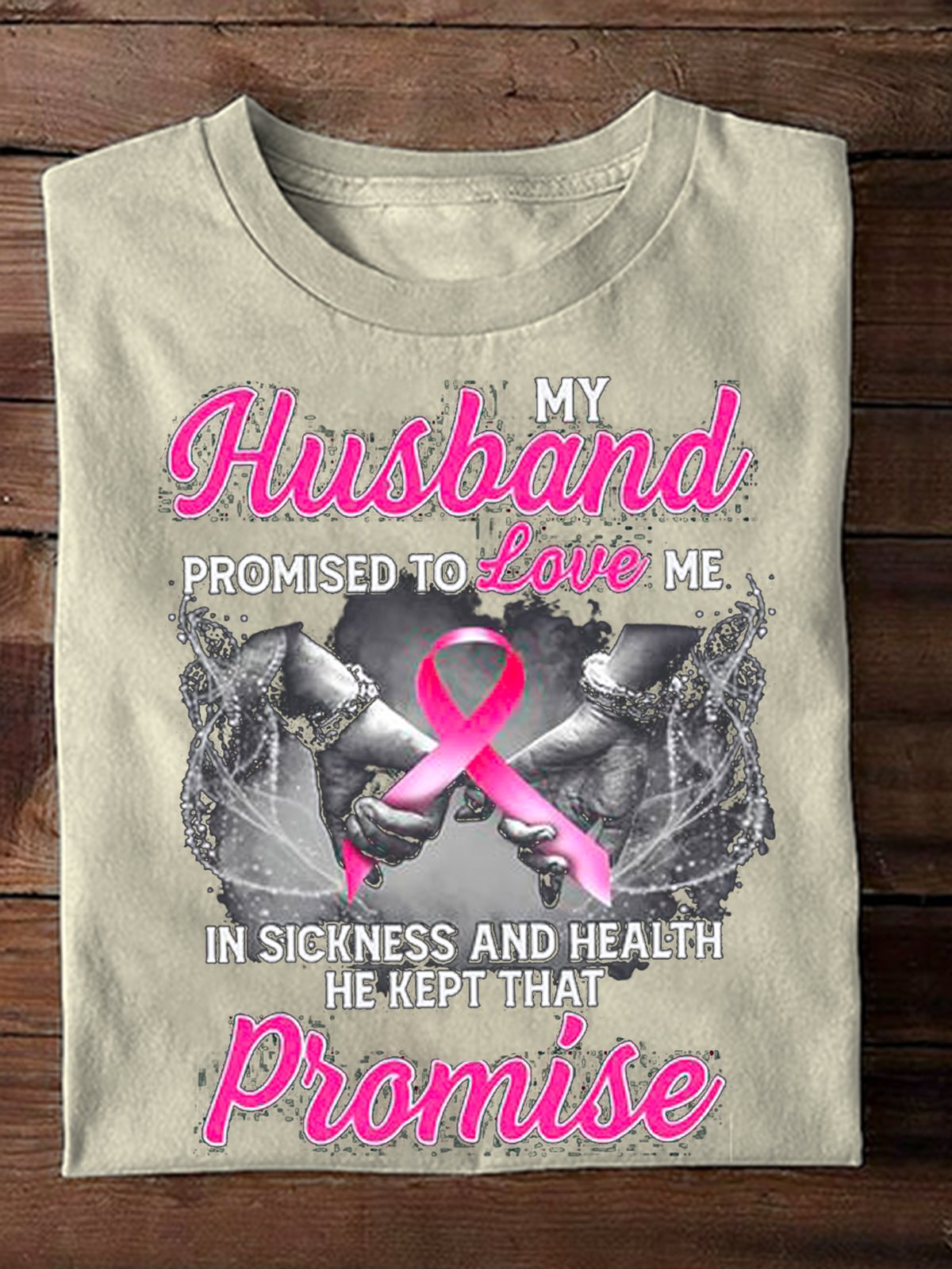 MY HUSBAND PROMISED TO LOVE ME IN SICKNESS  Breast Cancer Breast Cancer Awareness Month T-Shirt